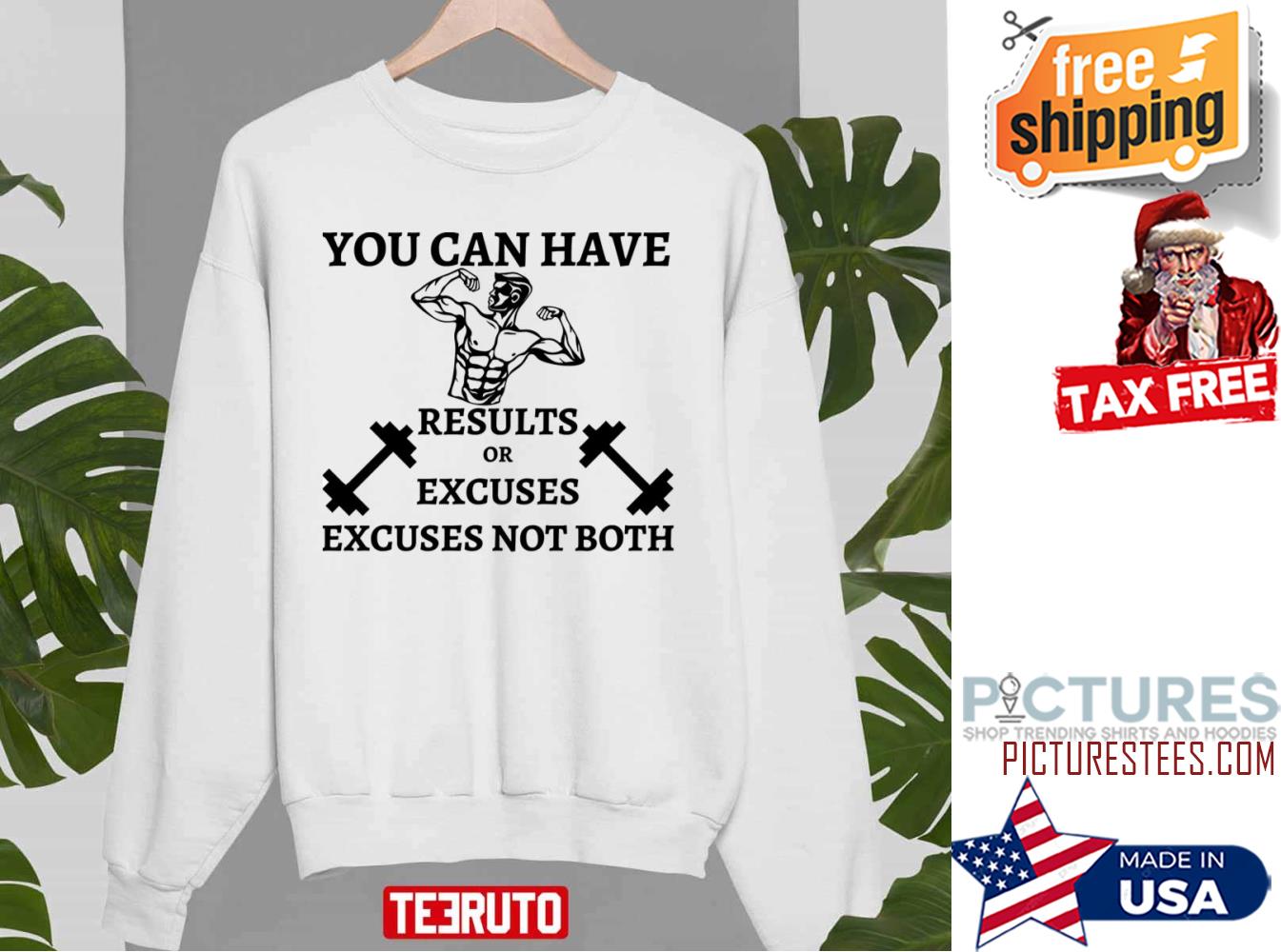 You Can Have Results Or Excuses Not Both Sweatshirt