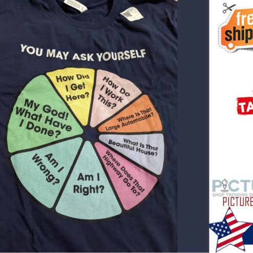 You may ask yourself how did I get here how do I work this shirt