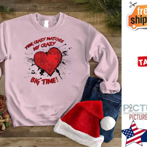 Your Crazy Matches Mine Heart shirt