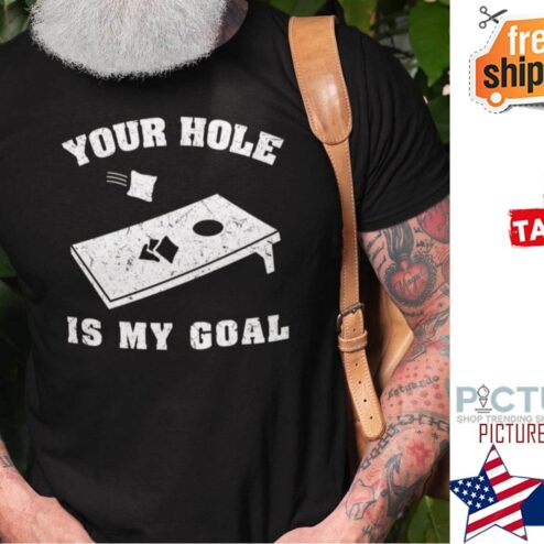Your Hole Is My Goal Cornhole Bean Bag Shirt