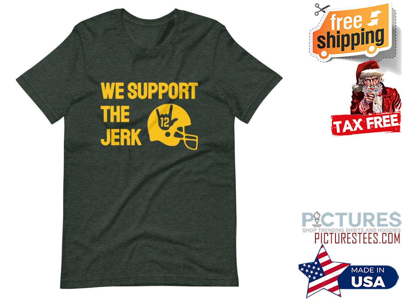 12 We support the Jerk shirt