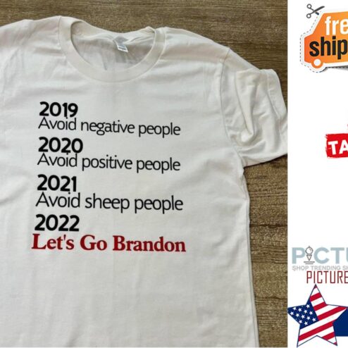 2019 avoid negative people 2020 positive people 2021 sheep people 2022 Let's Go Brandon shirt