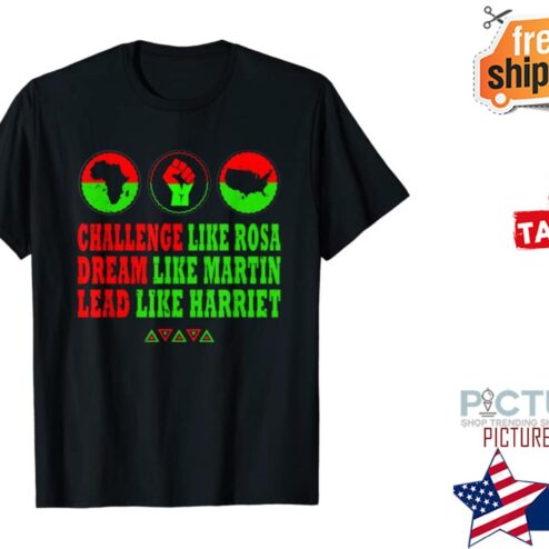 Africa challenge like rosa dream like martin lead like harriet shirt