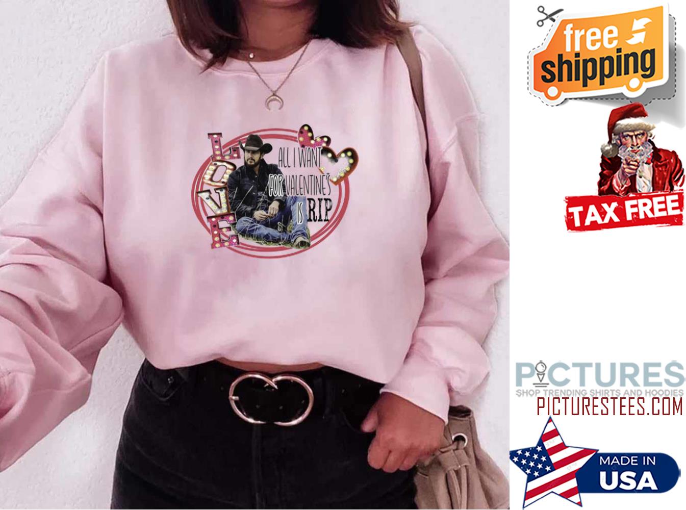 All I Want For Valentines Is Rip Yellowstone Ranch Sweatshirt