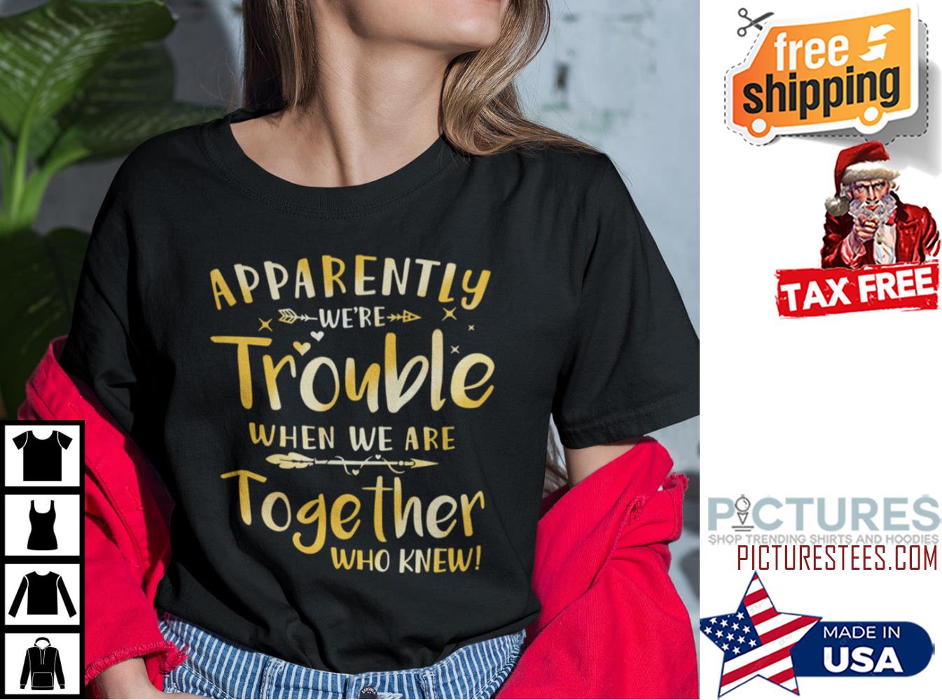 Apparently We’re Trouble When We Are Together Who Knew Shirt