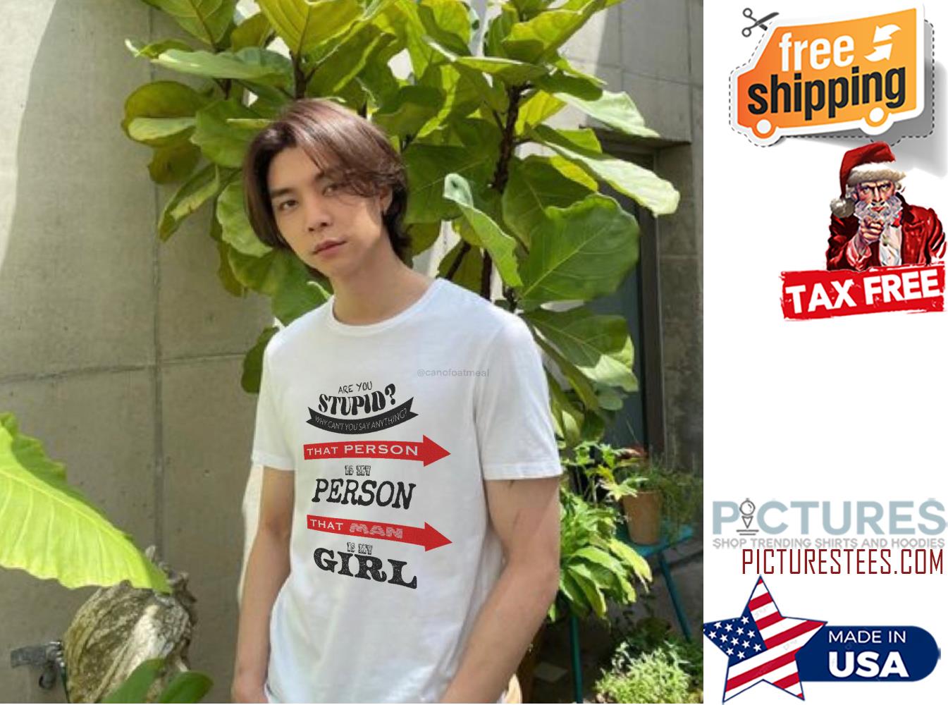 Are you stupid that person is my person that man is my girl shirt