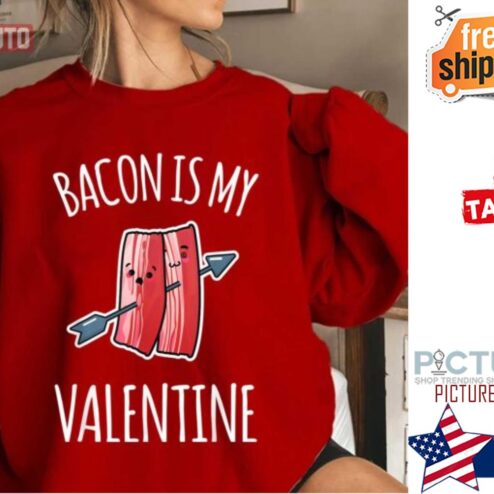 Arrow Bacon Is My Valentine's day shirt