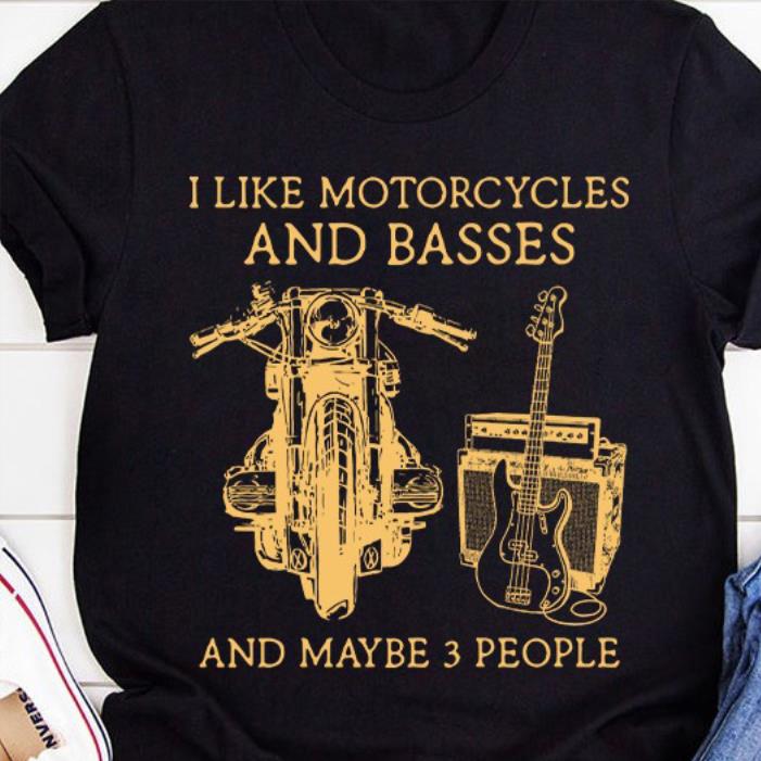 I like motorcycles and basses and maybe 3 people shirt