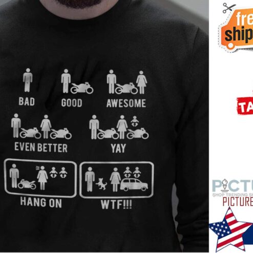 Bad good awsome even better yay hang on WTF shirt