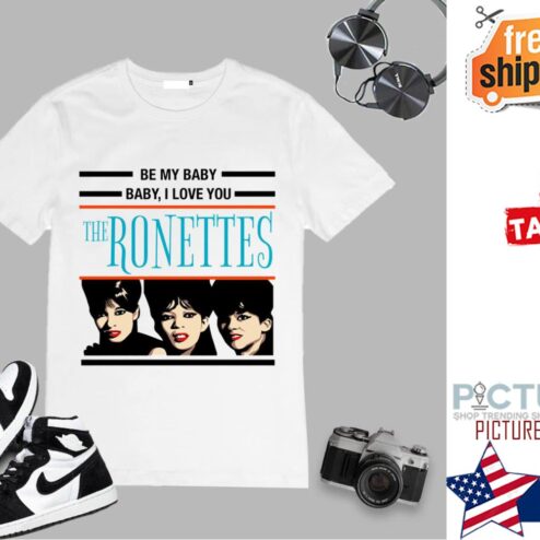 Be my baby baby I love you the Ronettes shirt