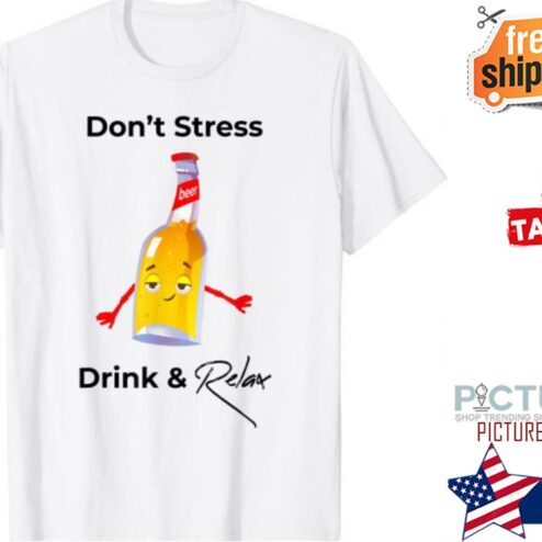 Beer Don’t Stress Drink & Relax shirt
