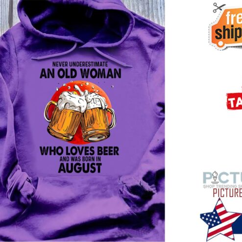 Beers never underestimate an old woman who loves beer and was born in August hoodie