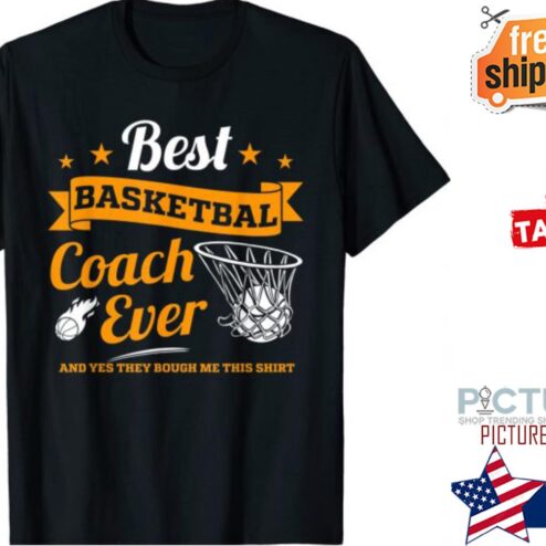 Best Basketball Coach Ever and yes they bough me this shirt