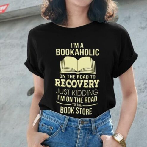 I'm a bookaholic on the road to recovery just kidding i'm on the road to the book store shirt