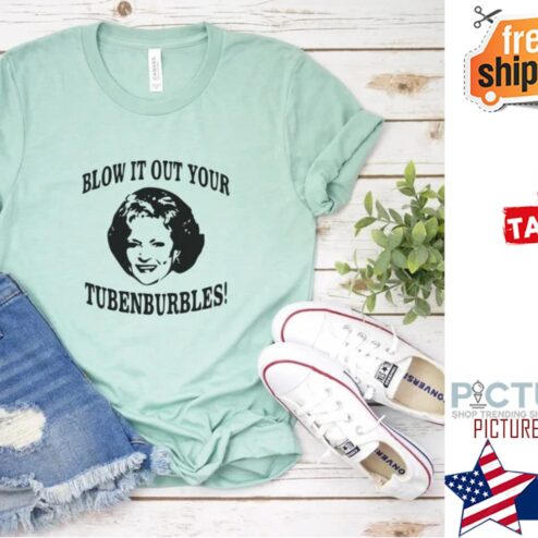 Betty White Blow It Out Your Tubenburbles Shirt