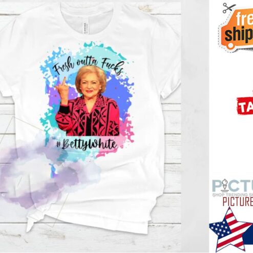Betty White Fresh Outta Fucks Fuck You Flip shirt