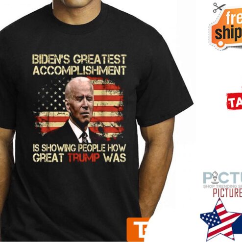 Biden’s Greatest Accomplishment Is Showing People How Great Trump Was American Flag shirt