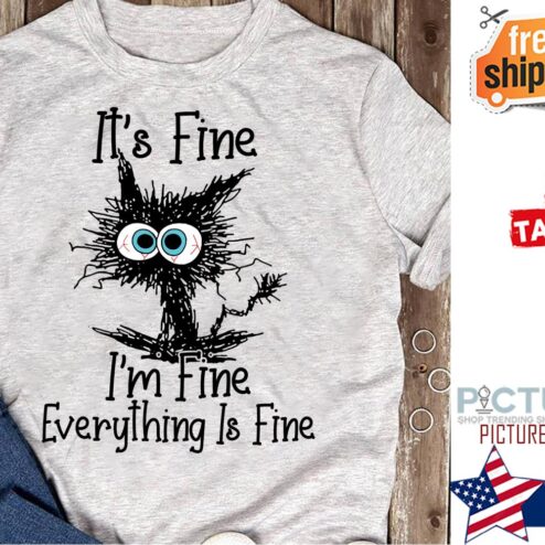 Black cat it's fine i'm fine everything is fine shirt