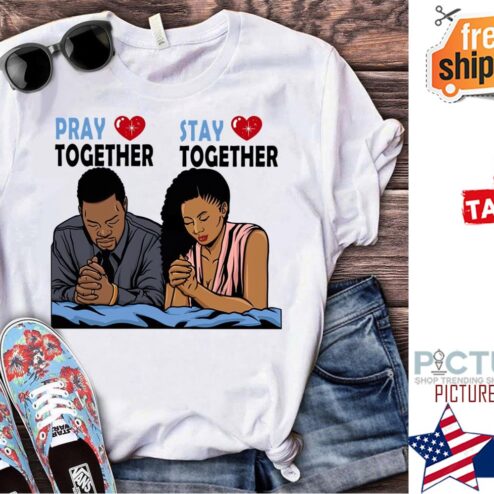 BLM pray together stay together shirt