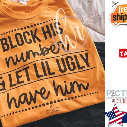 Block his number and let lil ugly have him shirt
