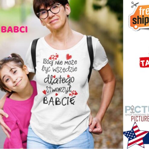 Bog nie moze byc wszedzie dlatego stworzyl babcie shirt