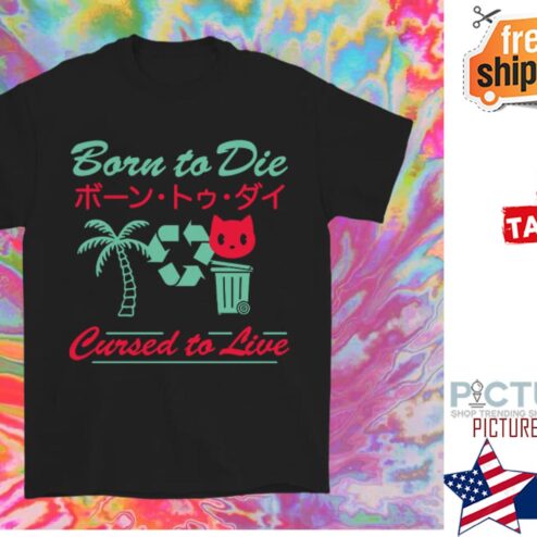 Born to die cursed to live shirt
