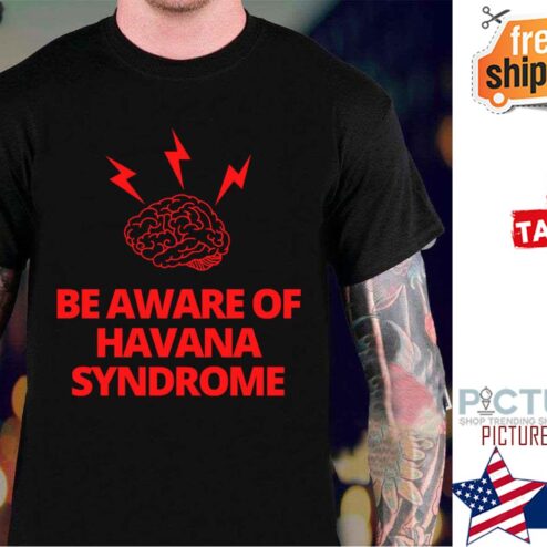 Brain Be Aware Of Havana Syndrome shirt