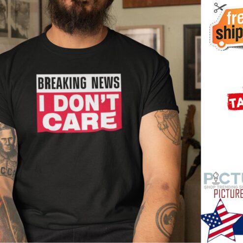 Breaking News I Don’t Care Shirt