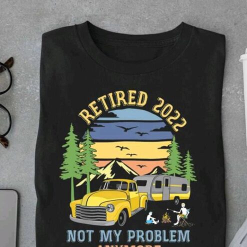 Camping Retired 2022 not my problem anymore sunset shirt
