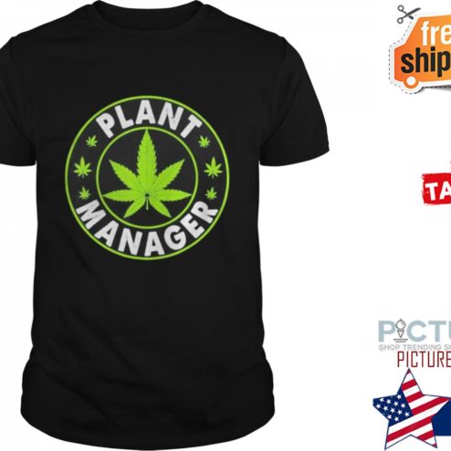 Canabis plant manager shirt