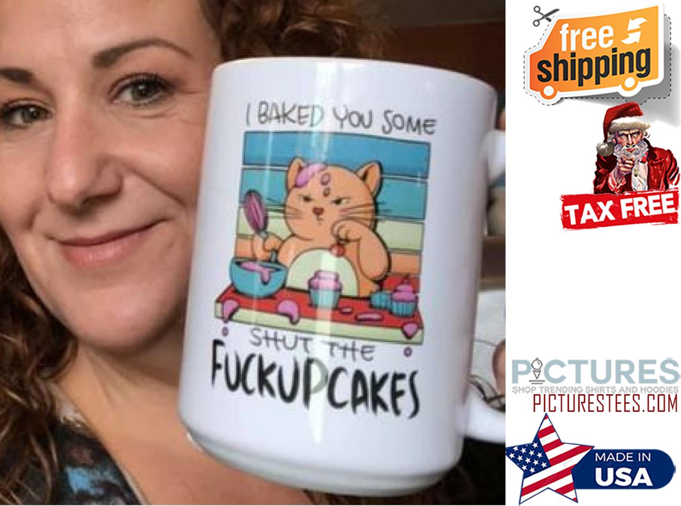 Cat I baked you some shut the fuckupcakes vintage mug