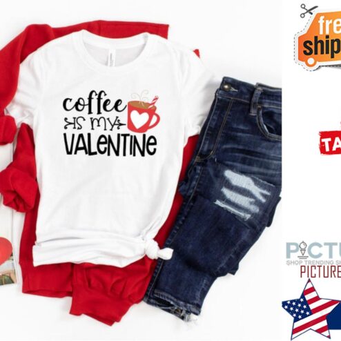 Coffee Is My Valentine's day shirt