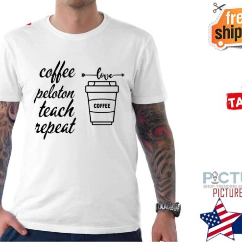 Coffee Love Peloton Teach Repeat shirt