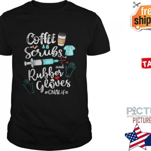 Coffee scrubs and rubber gloves CNA life shirt