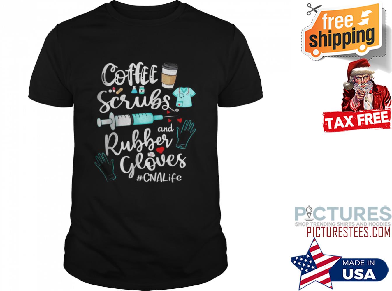 Coffee scrubs and rubber gloves CNA life shirt