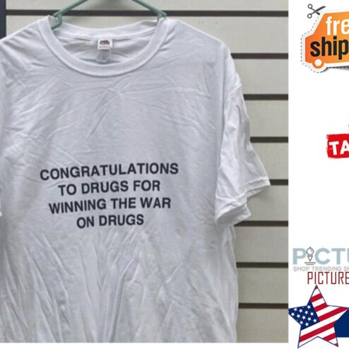 Congratulations to drugs for winning the war on drugs shirt