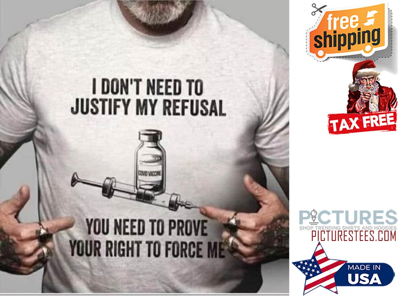 Covid Vaccin I don't need to justify my refusal you need to prove your right to force me pandemic shirt