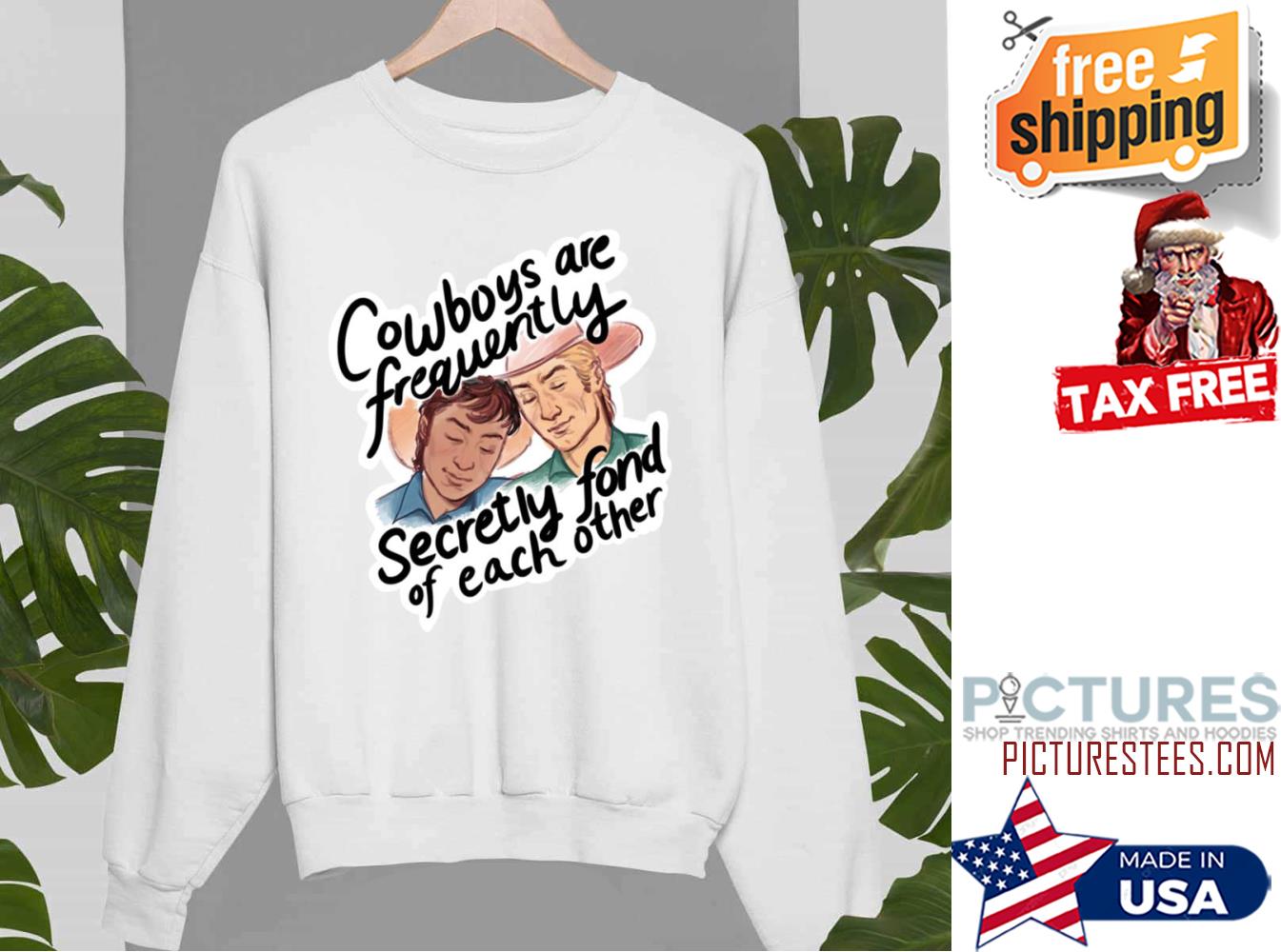 Cowboys Are Frequently Secretly Fond Of Each Other Funny shirt