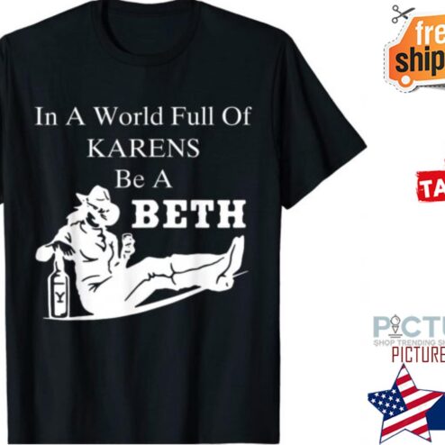 Cowboys In A World Full of Karens Be a Beth shirt