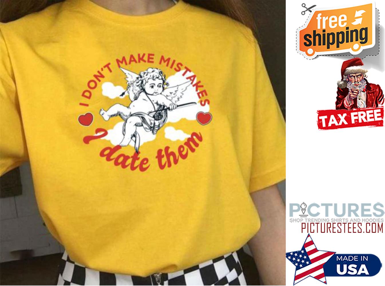 Cupid I don't make mistakes I date them Valentine's day shirt