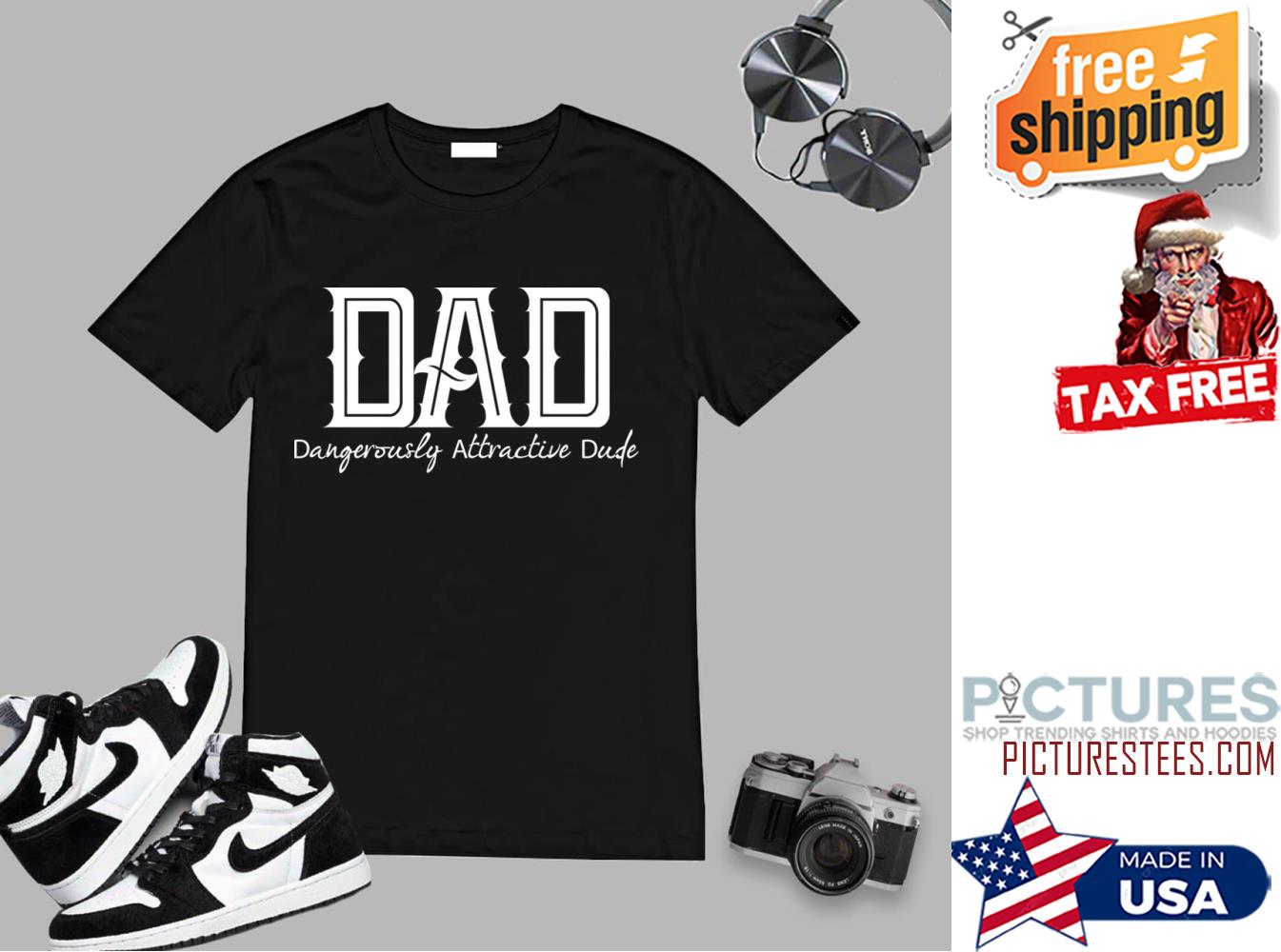 Dad Dangerously Attractive Dude Father's day shirt