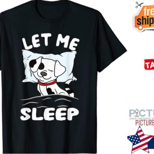Dalmatian let me sleep shirt