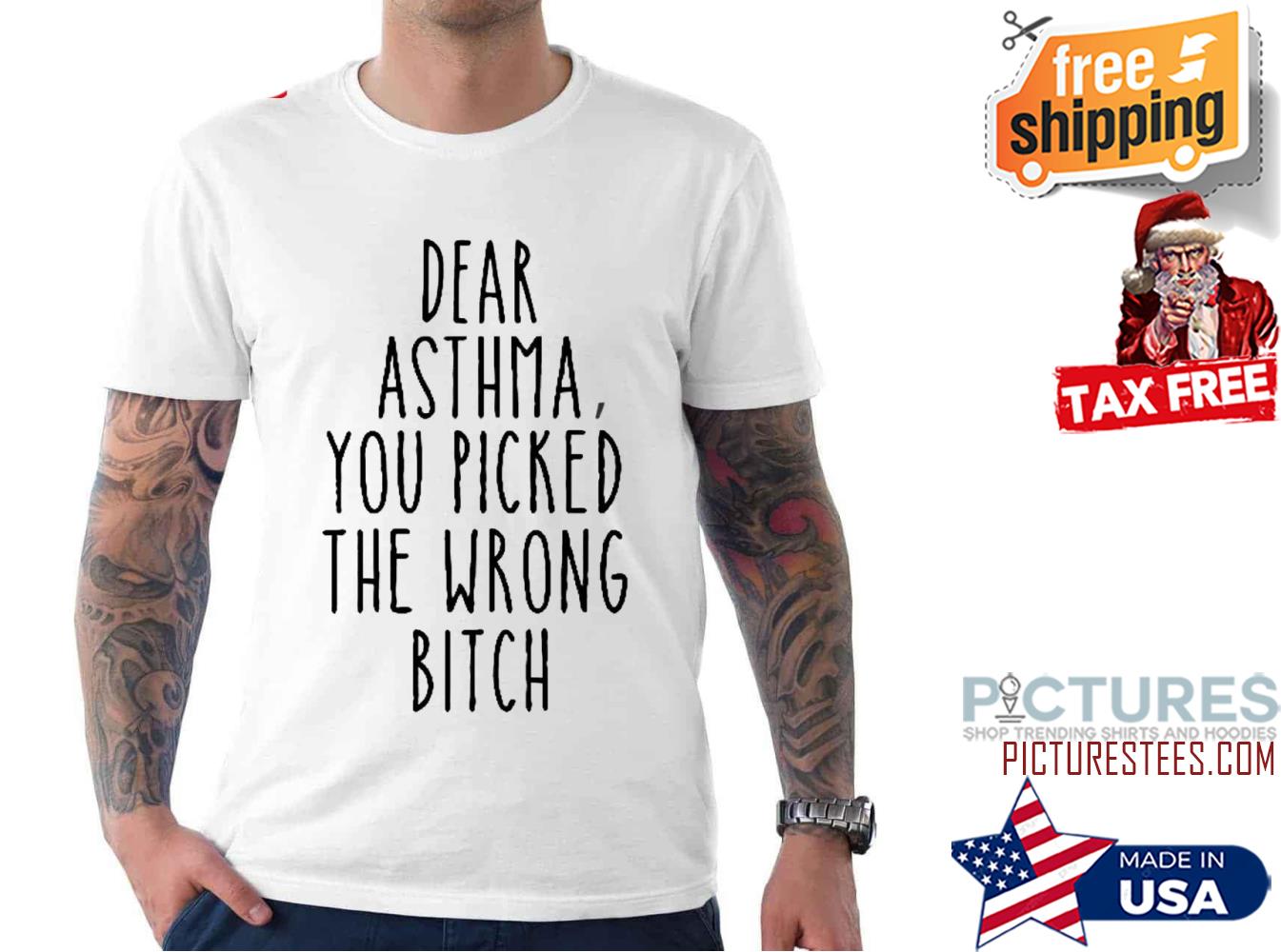 Dear Asthma You Picked The Wrong Bitch shirt