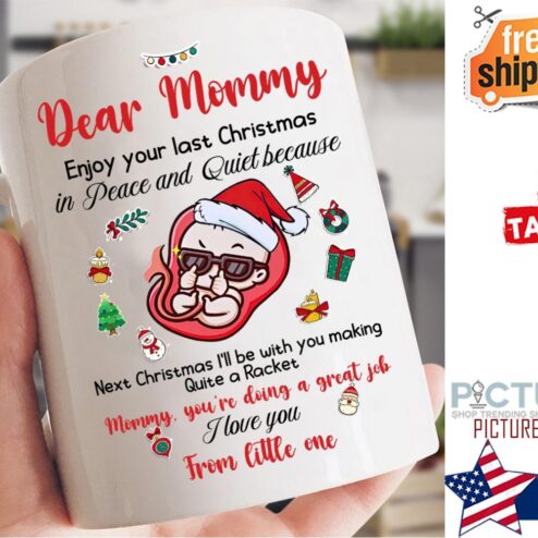 Dear Mommy enjoy you last Christmas in peace and quiet because I love you from little one mug