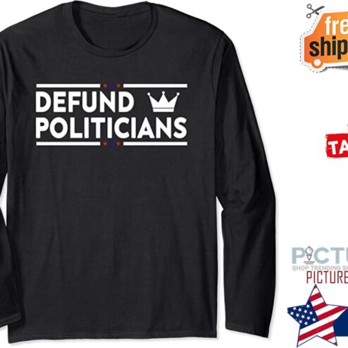 Defund politicians shirt