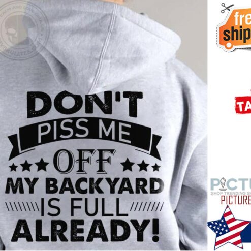 Don't piss me off my backyard is full already hoodie