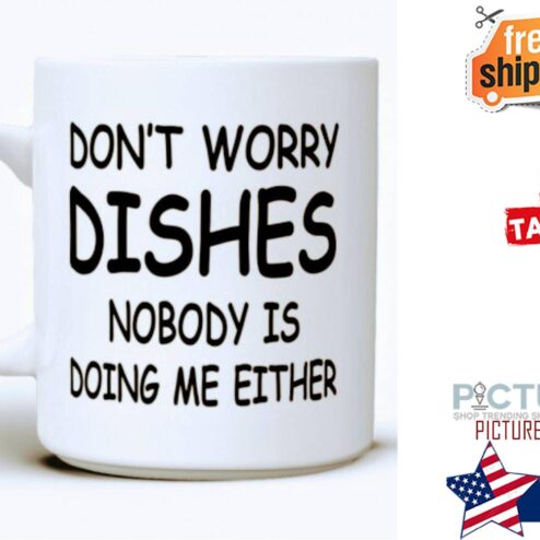 Don't worry dishes nobody is doing me either mug