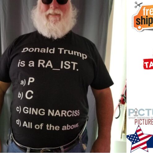 Donald Trump is a raist P C Giung Narciss all of the above shirt