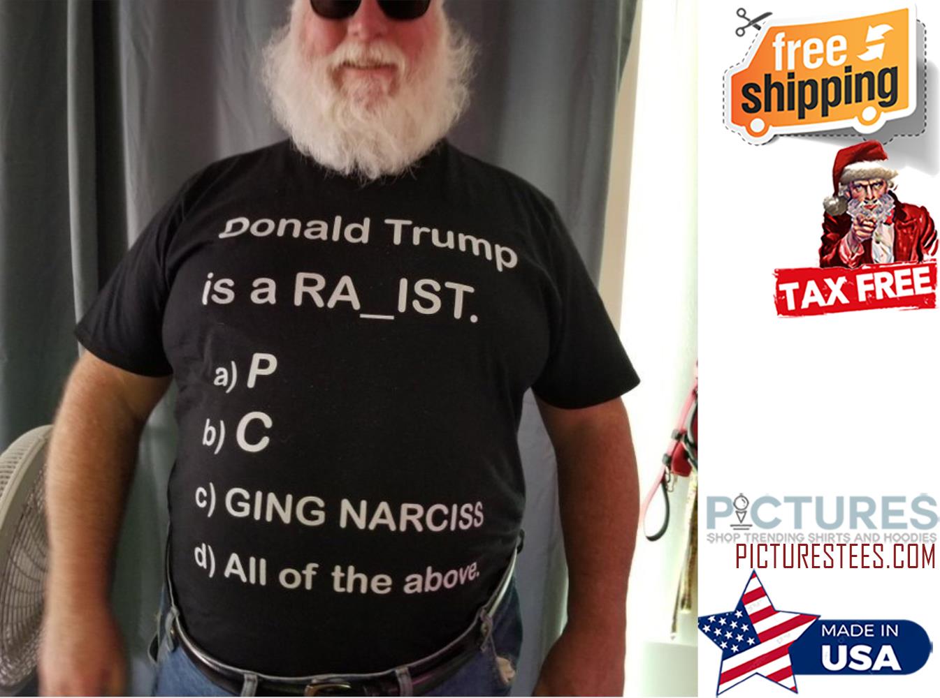 Donald Trump is a raist P C Giung Narciss all of the above shirt