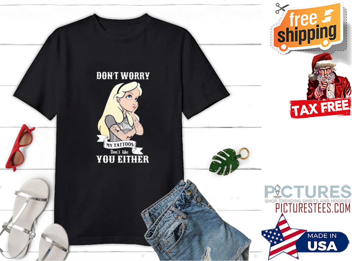 Dont Worry My Tattoos Dont Like You Either Shirt